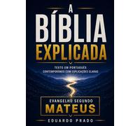 A Bíblia Explicada: Evangelho segundo Mateus em português contemporâneo com explicações claras para compreensão
