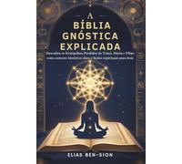 A BÍBLIA GNÓSTICA EXPLICADA: Descubra os Evangelhos Perdidos de Tomé, Maria e Filipe com contexto histórico claro e lições espirituais para hoje
