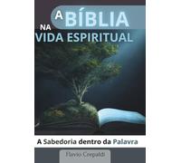 A Bíblia na Vida Espiritual: A Sabedoria Dentro da Palavra (Espiritualidade no Dia a Dia)