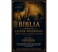 A Bíblia para o Leitor Moderno - Volume 1: Gênesis: História, Cultura e Contexto do Primeiro Livro da Bíblia