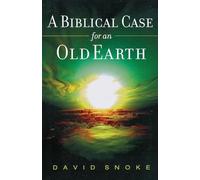A Biblical Case for an Old Earth