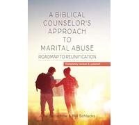 A Biblical Counselor's Approach to Marital Abuse: Roadmap to Reunification