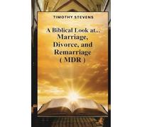 A Biblical Look at...: Marriage, Divorce, and Remarriage (MDR)