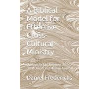 A Biblical Model for Effective Cross-Cultural Ministry: Closing the Gap Between the Local Church and Mission Agency