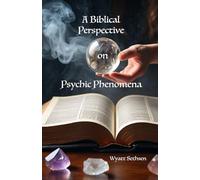 A Biblical Perspective on Psychic Phenomena