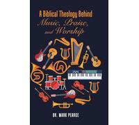 A Biblical Theology Behind Music, Praise, and Worship