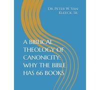 A BIBLICAL THEOLOGY OF CANONICITY: WHY THE BIBLE HAS 66 BOOKS