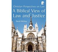 A Biblical View of Law and Justice: Christian Perspectives on Law