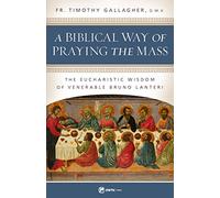A Biblical Way of Praying the Mass: The Eucharistic Wisdom of Venerable Bruno Lanteri