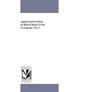 A bibliographical and critical account of the rarest books in the English language,: 3