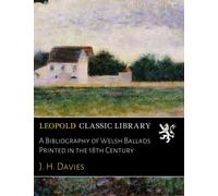A Bibliography of Welsh Ballads Printed in the 18th Century