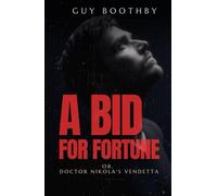 A Bid for Fortune; Or, Doctor Nikola's Vendetta: A Victorian Mystery, Intrigue and Adventure Novel