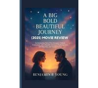 A BIG BOLD BEAUTIFUL JOURNEY (2025) MOVIE REVIEW: An Enchanting Tale of Two Strangers, Unlikely Connections, and a Heartfelt Adventure Exploring Love, ... That Feel Like Home by Benjamin B. Young)