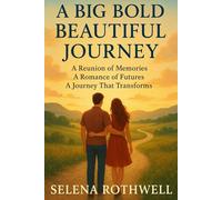 A Big Bold Beautiful Journey: A Reunion of Memories, a Romance of Futures, a Journey that Transforms