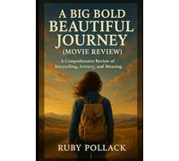 A Big Bold Beautiful Journey (Movie Review): A Comprehensive Review of Storytelling, Artistry, and Meaning