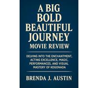 A BIG BOLD BEAUTIFUL JOURNEY: MOVIE REVIEW: DELVING INTO THE ENCHANTMENT, ACTING EXCELLENCE, MAGIC, PERFORMANCES, AND VISUAL MASTERY OF KOGONADA