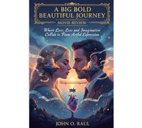 A BIG BOLD BEAUTIFUL JOURNEY MOVIE REVIEW: Where Love, Loss and Imagination Collide to Form Artful Expression