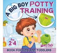 A Big Boy Potty Training Book for Kids and Toddlers Ages 2-4: A Cute Children's Story to Make Toilet Training Fun and Easy for Little Boys
