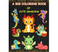 A Big Coloring Book of Cute Dragons: 90+ Fun and Adorable Dragons to Color for Kids Ages 4-8