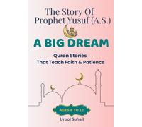 A BIG DREAM. The Story Of Prophet Yusuf (A.S.) For Kids Ages 8 to12: Quran Stories That Teach Faith And Patience (Little Muslims , Great Stories)