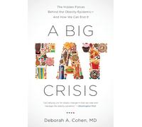 A Big Fat Crisis: The Hidden Forces Behind the Obesity Epidemic-and How We Can End It