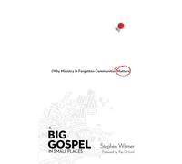 A Big Gospel in Small Places - Why Ministry in Forgotten Communities Matters