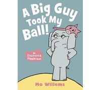A Big Guy Took My Ball! (Elephant and Piggie)