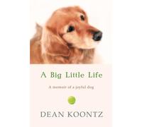 A BIG LITTLE LIFE: An Inspirational Memoir of the Powerful Bond with a Golden Retriever