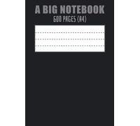 A BIG NOTEBOOK 600 PAGES A4: Giant Notebook 600 Ruled Pages, Extra Large Notebook, A4 Notebook 600 Lined Pages, Notebook 600 Page College Ruled Pages ... Students, Artists, Writers and Teachers