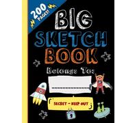 A Big Sketch Pad for Kids: The Bigger Expanded “Secret-Keep Out” Sketchbook for Kids is Perfect for Drawing, Coloring, Sketching and More