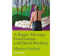 A Bigger Message: Conversations with David Hockney