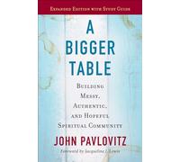 A Bigger Table, Expanded Edition with Study Guide: Building Messy, Authentic, and Hopeful Spiritual Community