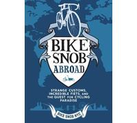 A Bike Snob Abroad: Strange Customs, Incredible Fiets, and the Quest for Cycling Paradise