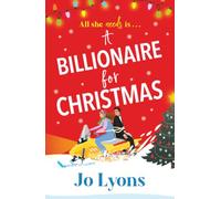 A Billionaire for Christmas: A BRAND NEW hilarious rom-com of snow, surprises and chaos from Jo Lyons for 2025