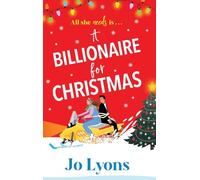 A Billionaire for Christmas: A laugh-out-loud rom com of snow, surprises and chaos for Christmas 2025