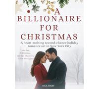 A Billionaire for Christmas: A steamy, emotional Christmas romance about second chances and finding love in New York City.