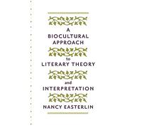A Biocultural Approach to Literary Theory and Interpretation