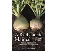 A Biodynamic Manual : Practical Instructions for Farmers and Gardeners