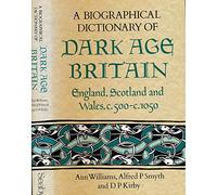 A Biographical Dictionary of Dark Age Britain: England, Scotland and Wales c.500 - c.1050 (Seaby Biographical Dictionaries)