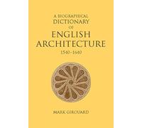 A Biographical Dictionary of English Architecture, 1540-1640