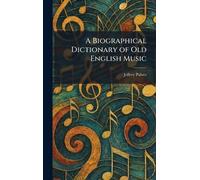 A Biographical Dictionary of Old English Music