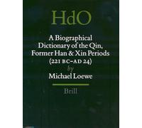 A Biographical Dictionary of the Qin, Former Han and Xin Periods (221 BC - AD 24): 16 (Handbook of Oriental Studies. Section 4 China)