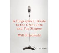 A Biographical Guide to the Great Jazz and Pop Singers