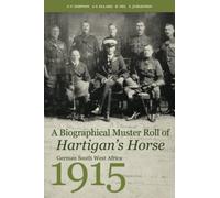 A Biographical Muster Roll of Hartigan’s Horse: German South West Africa 1915