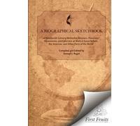 A Biographical Sketch-Book of Nineteenth-Century Methodist Ministers, Preachers, Missionaries and Exhorters at Work in Great Britain, The Americas, and Other Parts of The World