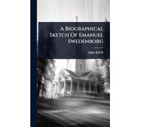 A Biographical Sketch Of Emanuel Swedenborg