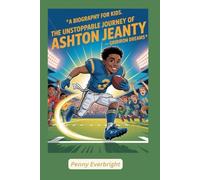 A Biography for Kids: The Unstoppable Journey of Ashton Jeanty: Gridiron Dreams