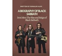 A BIOGRAPHY OF BLACK SABBATH: Iron Men: The Rise and Reign of Black Sabbath