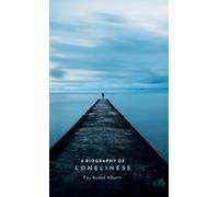 A Biography of Loneliness: The History of an Emotion