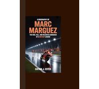 A BIOGRAPHY OF MARC MARQUEZ: The Rise, Fall, and Relentless Comeback of a MotoGP Legend